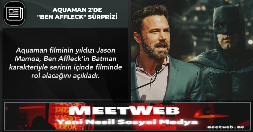 Aquaman 2'de "Ben Affleck" sürprizi | NouvArt